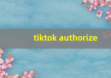 tiktok authorize